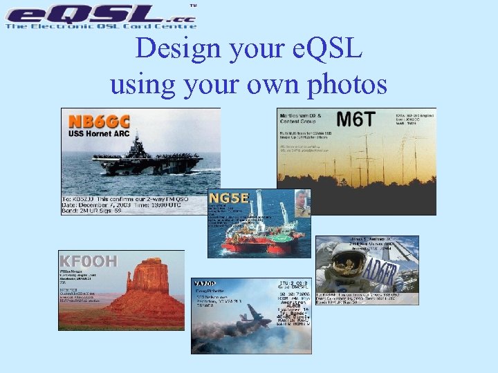 Design your e. QSL using your own photos 