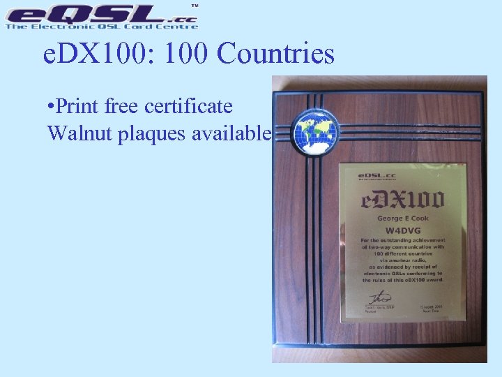 e. DX 100: 100 Countries • Print free certificate Walnut plaques available 