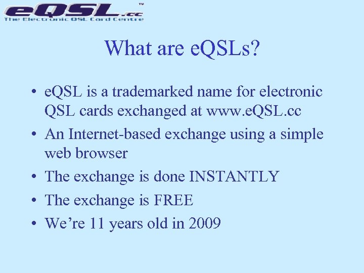 What are e. QSLs? • e. QSL is a trademarked name for electronic QSL