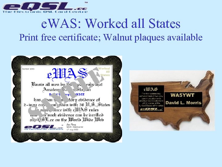 e. WAS: Worked all States Print free certificate; Walnut plaques available 