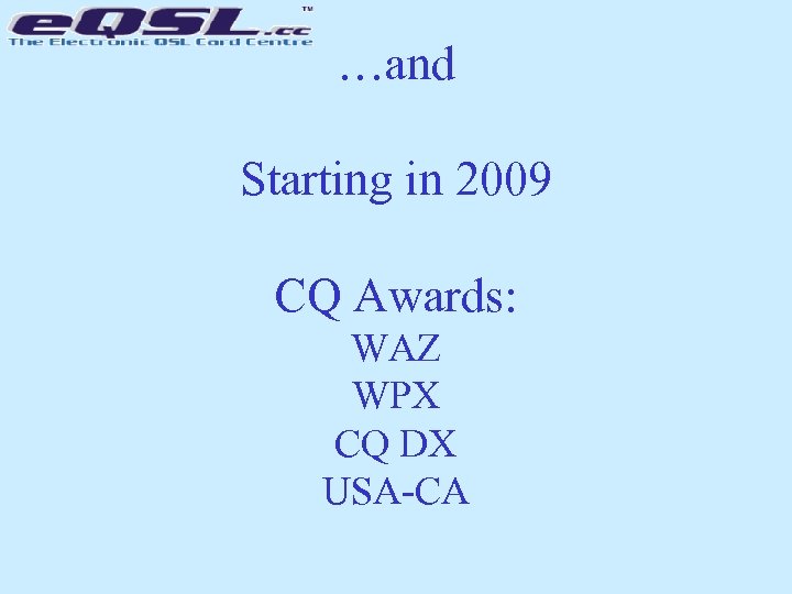 …and Starting in 2009 CQ Awards: WAZ WPX CQ DX USA-CA 