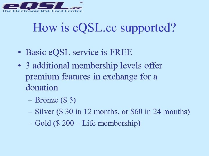 How is e. QSL. cc supported? • Basic e. QSL service is FREE •