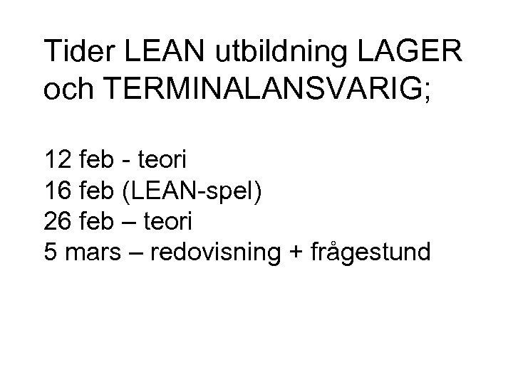 Tider LEAN utbildning LAGER och TERMINALANSVARIG; 12 feb - teori 16 feb (LEAN-spel) 26