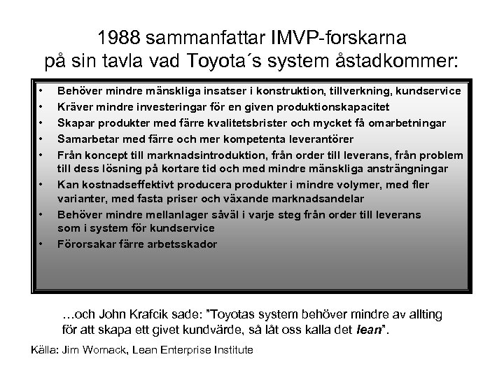 1988 sammanfattar IMVP-forskarna på sin tavla vad Toyota´s system åstadkommer: • • Behöver mindre