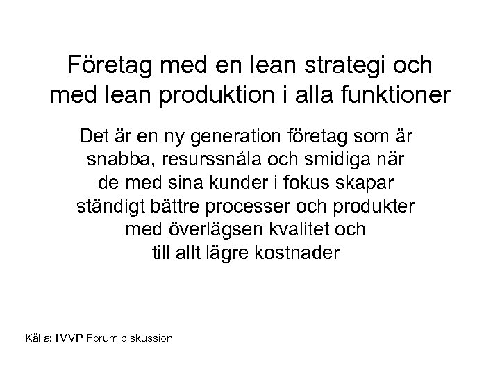 Företag med en lean strategi och med lean produktion i alla funktioner Det är