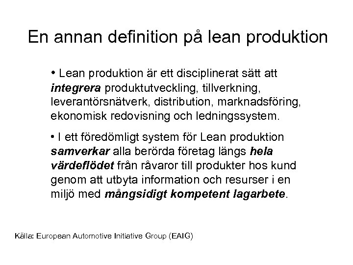 En annan definition på lean produktion • Lean produktion är ett disciplinerat sätt att