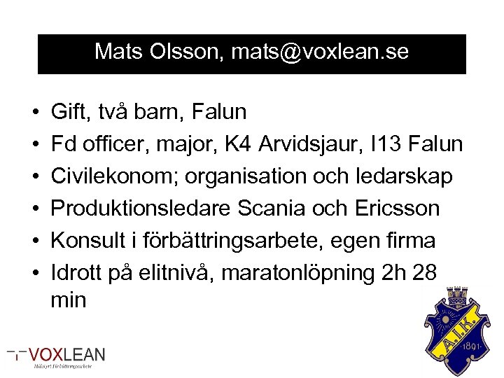 Mats Olsson, mats@voxlean. se • • • Gift, två barn, Falun Fd officer, major,
