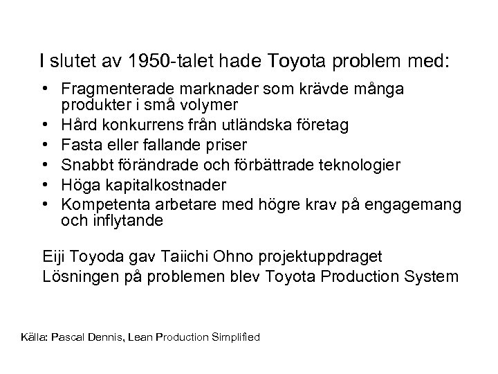 I slutet av 1950 -talet hade Toyota problem med: • Fragmenterade marknader som krävde