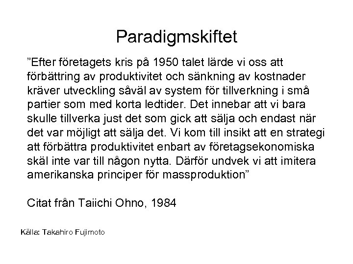Paradigmskiftet ”Efter företagets kris på 1950 talet lärde vi oss att förbättring av produktivitet