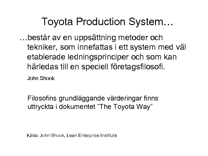Toyota Production System… …består av en uppsättning metoder och tekniker, som innefattas i ett