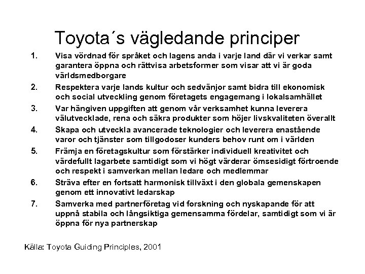 Toyota´s vägledande principer 1. 2. 3. 4. 5. 6. 7. Visa vördnad för språket