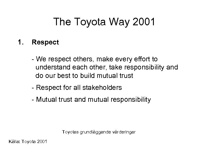 The Toyota Way 2001 1. Respect - We respect others, make every effort to