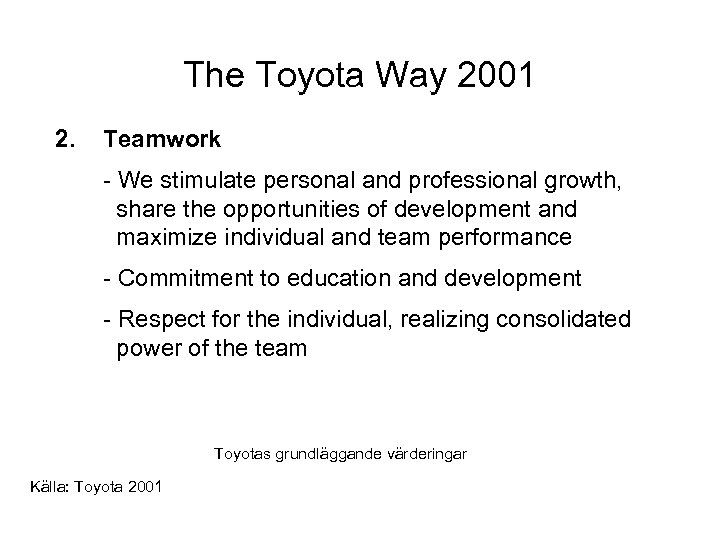 The Toyota Way 2001 2. Teamwork - We stimulate personal and professional growth, share