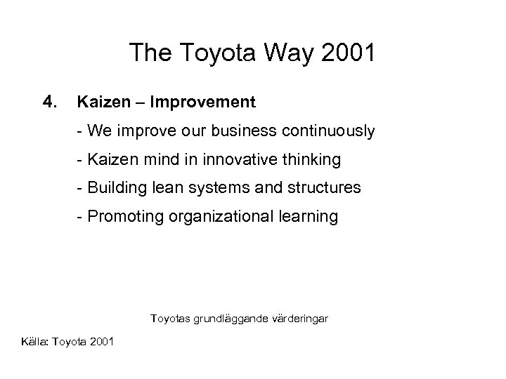 The Toyota Way 2001 4. Kaizen – Improvement - We improve our business continuously