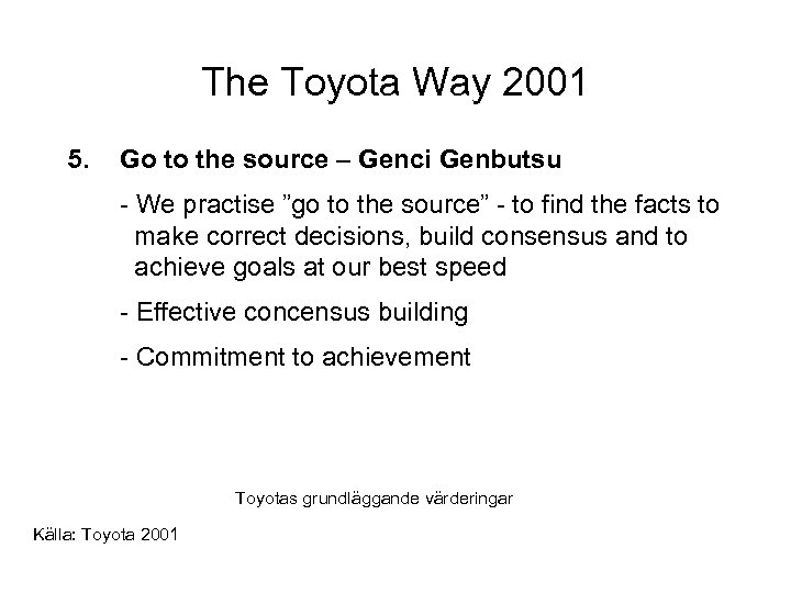 The Toyota Way 2001 5. Go to the source – Genci Genbutsu - We