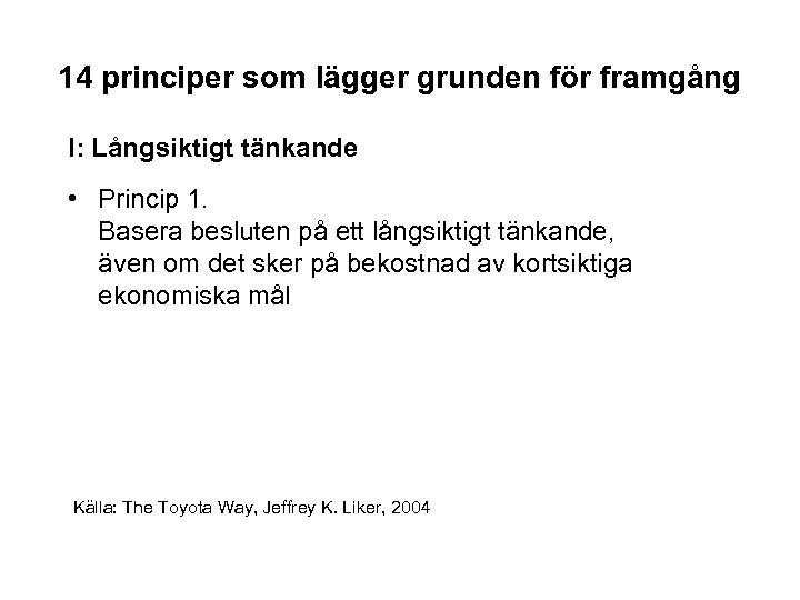 14 principer som lägger grunden för framgång I: Långsiktigt tänkande • Princip 1. Basera
