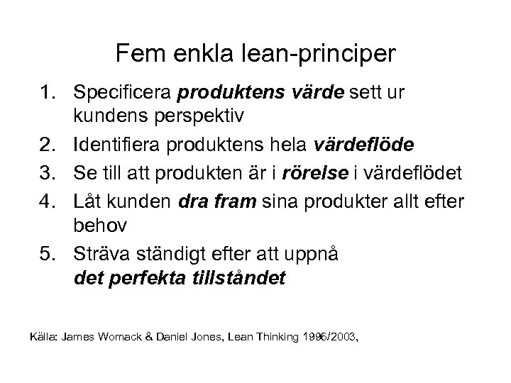 Fem enkla lean-principer 1. Specificera produktens värde sett ur kundens perspektiv 2. Identifiera produktens