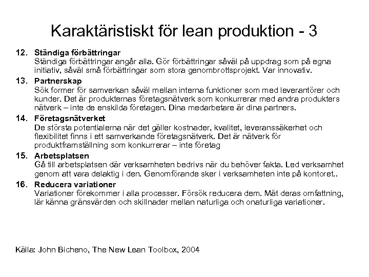 Karaktäristiskt för lean produktion - 3 12. Ständiga förbättringar angår alla. Gör förbättringar såväl