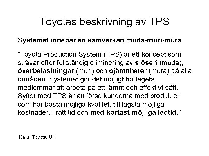 Toyotas beskrivning av TPS Systemet innebär en samverkan muda-muri-mura ”Toyota Production System (TPS) är