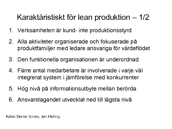 Karaktäristiskt för lean produktion – 1/2 1. Verksamheten är kund- inte produktionsstyrd 2. Alla