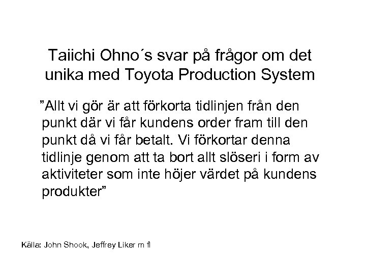 Taiichi Ohno´s svar på frågor om det unika med Toyota Production System ”Allt vi