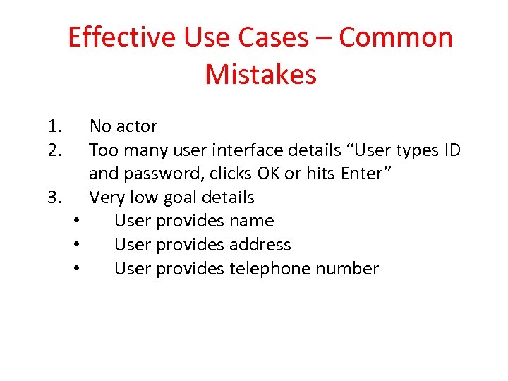 Effective Use Cases – Common Mistakes 1. 2. No actor Too many user interface