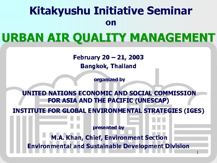 Kitakyushu Initiative Seminar on URBAN AIR QUALITY MANAGEMENT February 20 – 21, 2003 Bangkok,