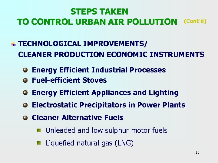  STEPS TAKEN TO CONTROL URBAN AIR POLLUTION (Cont’d) TECHNOLOGICAL IMPROVEMENTS/ CLEANER PRODUCTION ECONOMIC