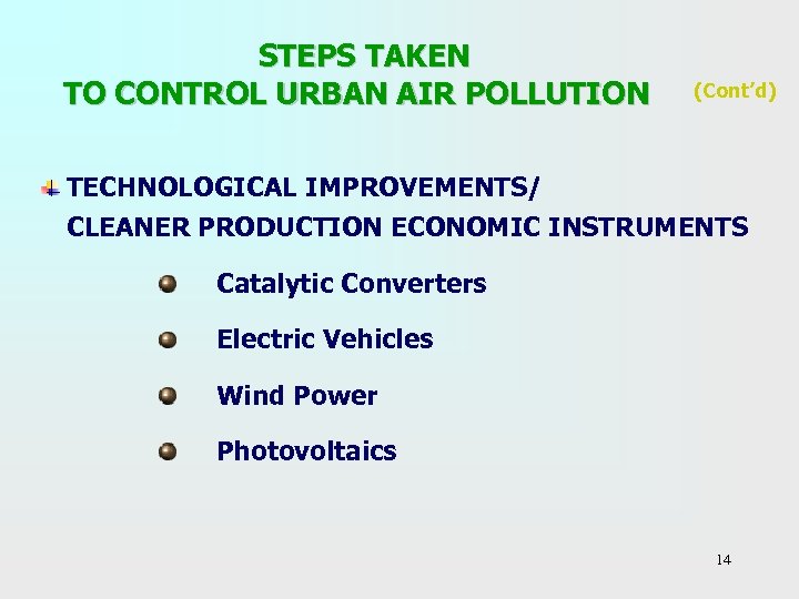  STEPS TAKEN TO CONTROL URBAN AIR POLLUTION (Cont’d) TECHNOLOGICAL IMPROVEMENTS/ CLEANER PRODUCTION ECONOMIC