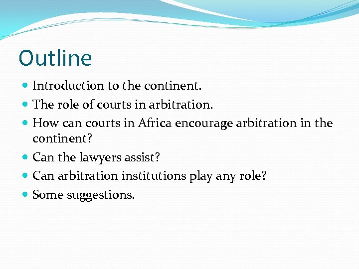 Outline Introduction to the continent. The role of courts in arbitration. How can courts