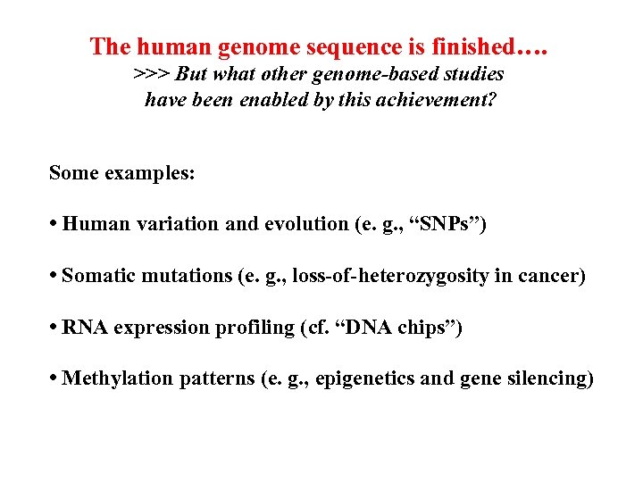 The human genome sequence is finished…. >>> But what other genome-based studies have been