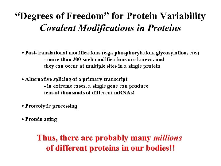 “Degrees of Freedom” for Protein Variability Covalent Modifications in Proteins • Post-translational modifications (e.