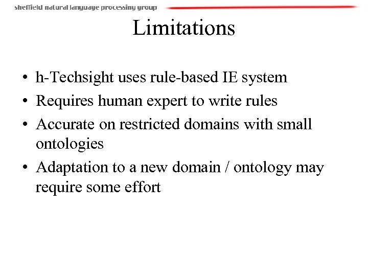 Limitations • h-Techsight uses rule-based IE system • Requires human expert to write rules