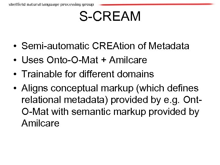 S-CREAM • • Semi-automatic CREAtion of Metadata Uses Onto-O-Mat + Amilcare Trainable for different