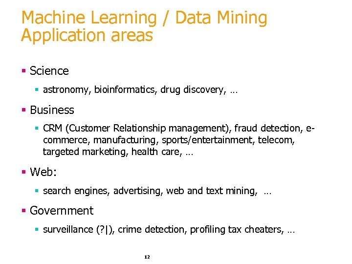 Machine Learning / Data Mining Application areas § Science § astronomy, bioinformatics, drug discovery,