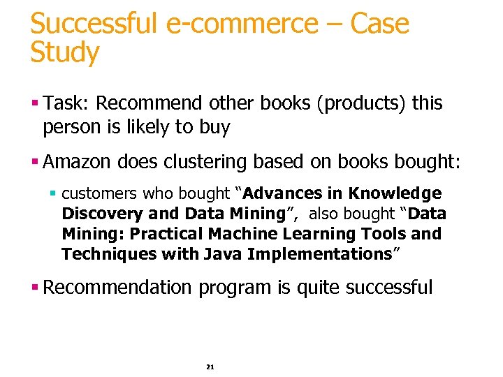 Successful e-commerce – Case Study § Task: Recommend other books (products) this person is