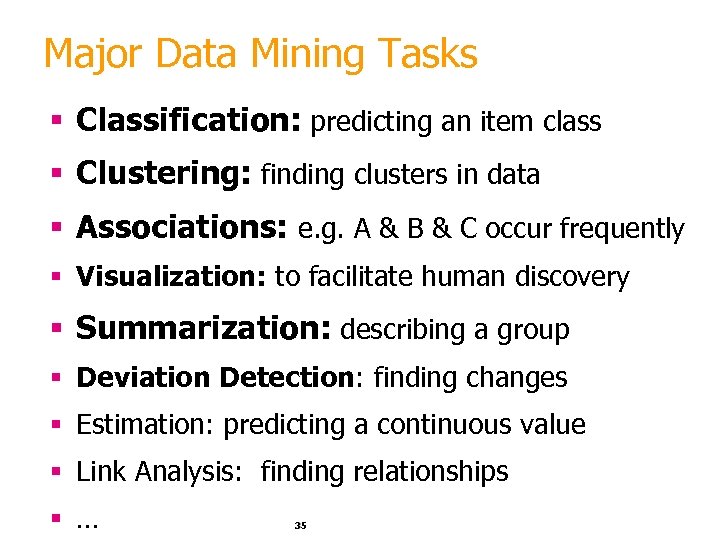 Major Data Mining Tasks § Classification: predicting an item class § Clustering: finding clusters
