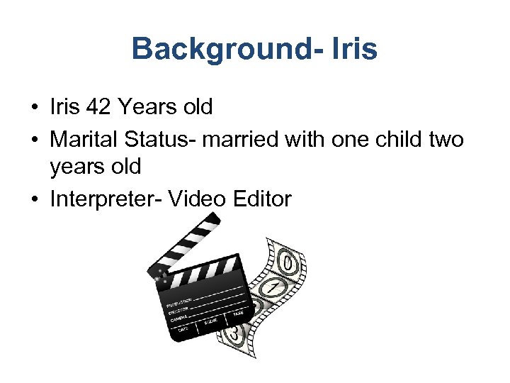 Background- Iris • Iris 42 Years old • Marital Status- married with one child