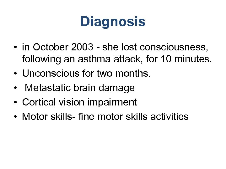 Diagnosis • in October 2003 - she lost consciousness, following an asthma attack, for