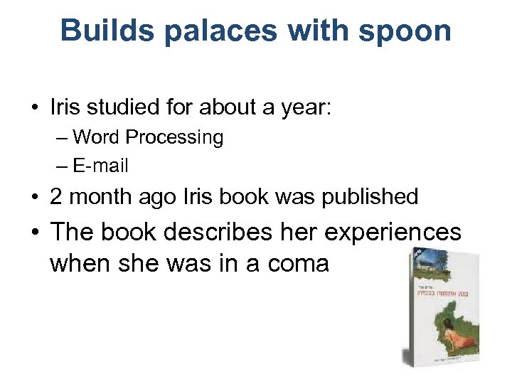 Builds palaces with spoon • Iris studied for about a year: – Word Processing