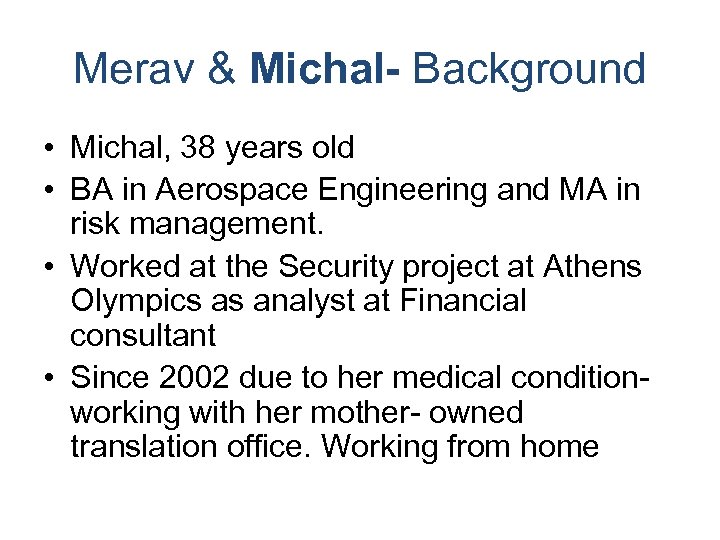 Merav & Michal- Background • Michal, 38 years old • BA in Aerospace Engineering