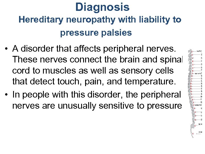 Diagnosis Hereditary neuropathy with liability to pressure palsies • A disorder that affects peripheral