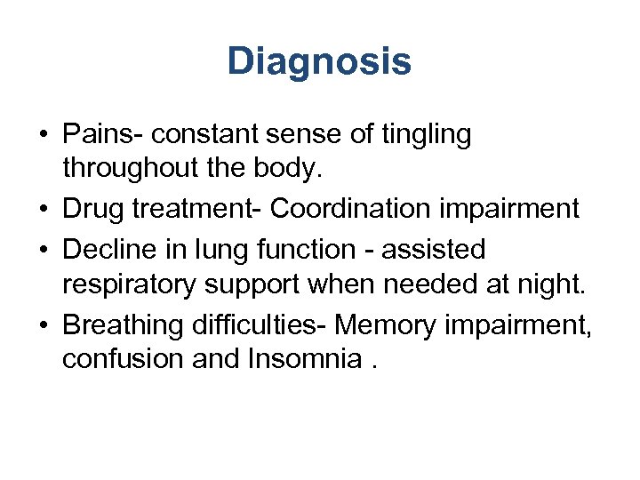 Diagnosis • Pains- constant sense of tingling throughout the body. • Drug treatment- Coordination