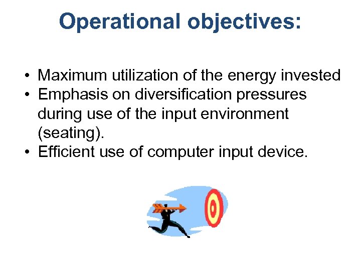 Operational objectives: • Maximum utilization of the energy invested • Emphasis on diversification pressures