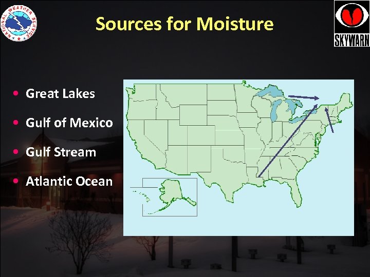 Sources for Moisture • Great Lakes • Gulf of Mexico • Gulf Stream •