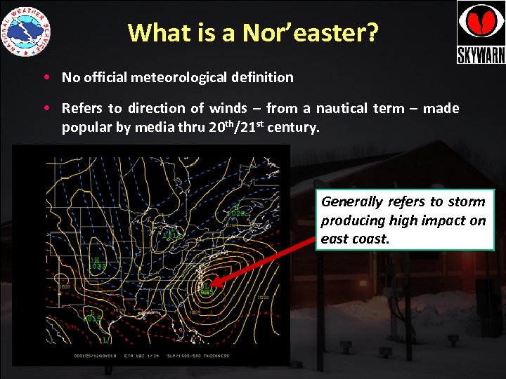 What is a Nor’easter? • No official meteorological definition • Refers to direction of