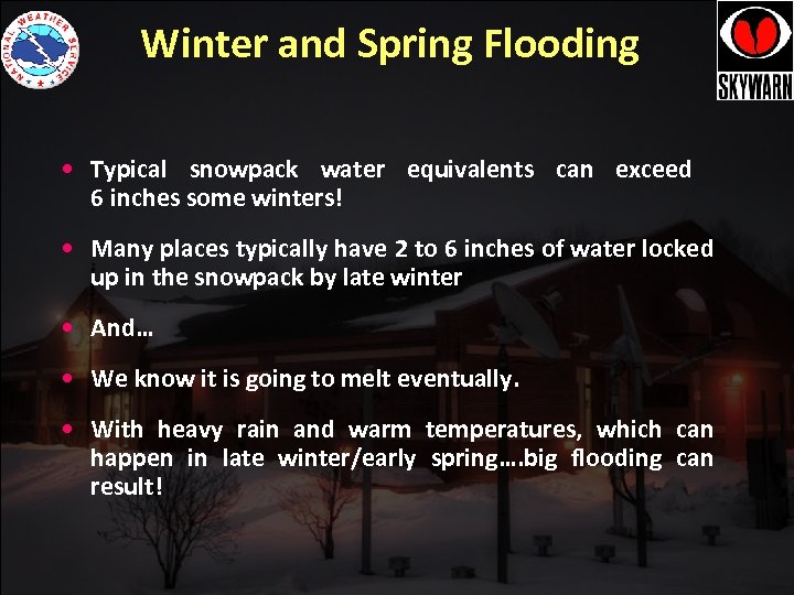 Winter and Spring Flooding • Typical snowpack water equivalents can exceed 6 inches some