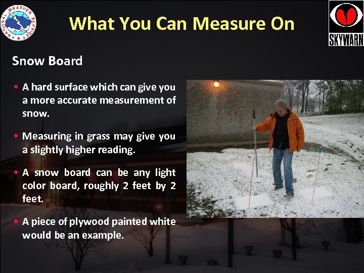 What You Can Measure On Snow Board • A hard surface which can give