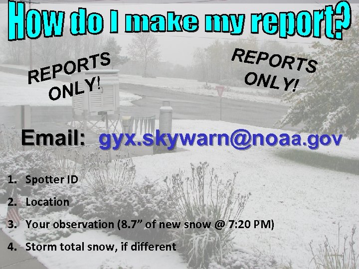 RTS EPO ! R NLY O REPOR TS ONLY! Email: gyx. skywarn@noaa. gov 1.