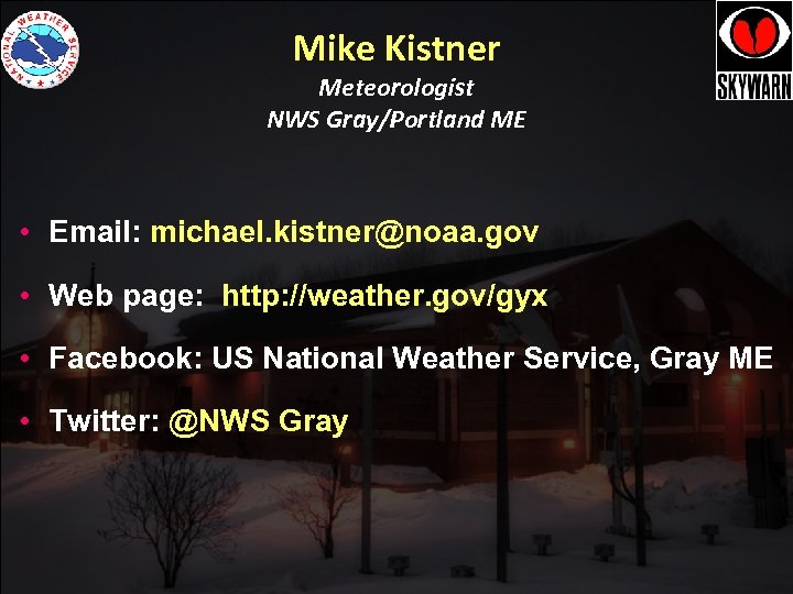 Mike Kistner Meteorologist NWS Gray/Portland ME • Email: michael. kistner@noaa. gov • Web page: